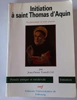 Initiation à Saint Thomas d'Aquin - Sa personne et son oeuvre