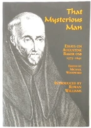 That Mysterious Man - Essays on Augustine Baker, 1575-1641 de Michael Woodward