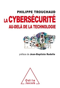 La cybersécurité au-delà de la technologie - Commet mieux gérer ses risques pour mieux investir de Philippe Trouchaud