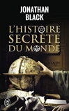L'histoire secrète du monde de Jonathan Black ,Pauline Rebelle (Traduction),Laure Motet (Traduction) ( 22 mai 2011 ) - J'ai lu (22 mai 2011) - 22/05/2011