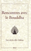 Rencontres avec le Bouddha - Les récits des Udana