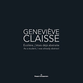 Geneviève Claisse - Écolière, j'étais déjà abstraite/As a student, I was already abstract