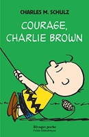 Courage, Charlie Brown - Précédé de notes autobiographiques