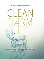 Clean Darm - Das revolutionäre Darmsanierungsprogramm nach den CLEAN-Prinzipien