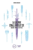 La Légende Final Fantasy XV - Création - Univers - Décryptage