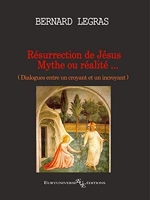 Résurrection de Jésus - Mythe ou réalité ? (Dialogues entre un croyant et un incroyant)