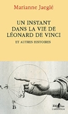 Un instant dans la vie de Léonard de Vinci - Et autres histoires