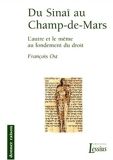 Du Sinaï au Champ de Mars - L'autre et le même au fondement du droit de Francois Ost (7 février 2000) Broché