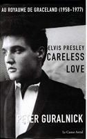 Elvis Presley, Careless Love - Au Royaume De Graceland 1958-1977
