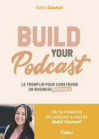 Build Your Podcast! Le tremplin pour construire un business rentable