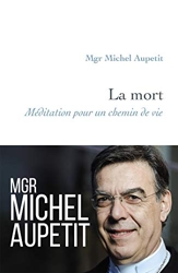 La mort - Méditation pour un chemin de vie de Michel Aupetit