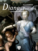 Diane de Poitiers - La grant Senechalle