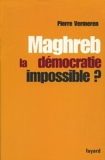 Maghreb - La démocratie impossible - Fayard - 21/04/2004