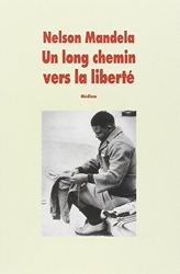 Un long chemin vers la liberté - Autobiographie, [texte abrégé de Nelson Mandela