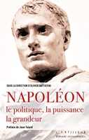Napoléon, le politique, la puissance, la grandeur