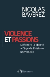 Violence et passions - Défendre la liberté à l'âge de l'histoire universelle de Nicolas Baverez