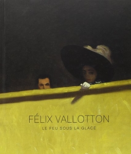 Felix Vallotton - Catalogue. - Le Feu Sous La Glace de Guy Cogeval