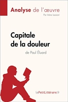 Capitale de la douleur de Paul Éluard (Analyse de l'oeuvre) - Analyse complète et résumé détaillé de l'oeuvre (Fiche de lecture) - Format Kindle - 5,99 €