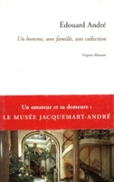 Edouard André - Un homme, une famille, une collection