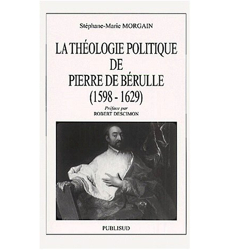 La théologie politique de Pierre de Bérulle, (1598-1629)