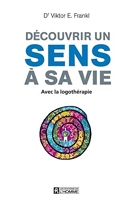 Découvrir un sens à sa vie NE revue et augmentée - Les Editions de l'Homme - 17/10/2013