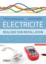 Electricité - Réaliser son installation par soi-même de Thierry Gallauziaux