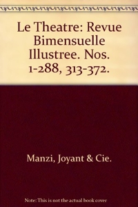 Le Theatre - Revue Bimensuelle Illustree. Nos. 1-288, 313-372. de Joyant & Cie. Manzi
