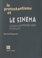 Le protestantisme et le cinéma - Les enjeux d'une rencontre tardive et stimulante