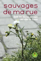 Sauvages de ma rue. Guide des plantes sauvages des villes de France