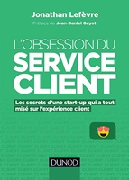 L'obsession du service client - Les secrets d'une start-up qui a tout misé sur l'expérience client - Les secrets d'une start-up qui a tout misé sur l'expérience client