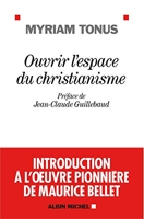 Ouvrir l'espace du christianisme - Introduction à l'oeuvre pionnière de Maurice Bellet