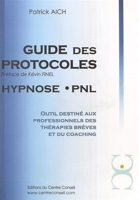 Le guide des protocoles Hypnose PNL - Outil destiné aux professionnels des thérapies brèves et du coaching