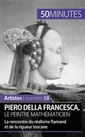Piero Della Francesca, le peintre mathématicien - La rencontre du réalisme flamand et de la rigueur toscane