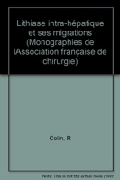 Lithiase intra-hépatique et ses migrations - Rapport présenté au 81M Congrès français de chirurgie, Paris, 24 au 27 septembre 1979 (Monographies de l'Association française de chirurgie)