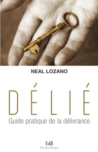 Délie. Guide pratique de la délivrance de Neal Lozano