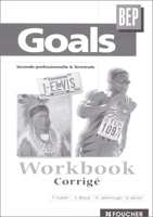 Goals BEP Workbook - 2de professionnelle et Terminale, BEP tertiaires et industriels