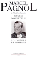 Oeuvres complètes Marcel Pagnol - Souvenirs et romans