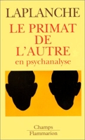 Le Primat de l'autre en psychanalyse - Travaux 1967-1992
