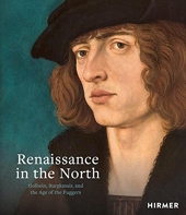 Renaissance in the North - Holbein, Burgkmair, and the Age of the Fuggers /anglais