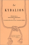 Le Kybalion - Etude sur la philosophie hermétique de l'ancienne Egypte et de l'ancienne Grèce - Volume - 31/03/1998