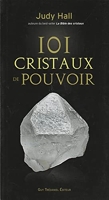 101 Cristaux De Pouvoir - Le livre de référence pour utiliser le pouvoir des cristaux