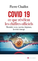 Covid 19, ce que révèlent les chiffres officiels - Mortalité, tests, vaccins, hôpitaux, la vérité émerge