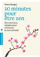 10 Minutes Pour Être Zen - Des exercices simples pour retrouver la zen attitude