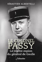 Le colonel Passy - Le maître espion du général de Gaulle