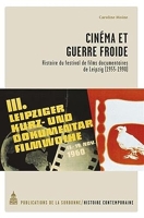 Cinéma et guerre froide - Histoire du festival de films documentaires de Leipzig (1955-1990)