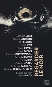 Regarder le noir - Douze grands noms du thriller dans un recueil renfermant une expérience exceptionnelle de lecture de Barbara Abel