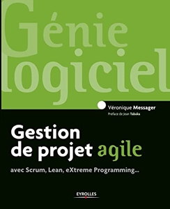 Gestion de projet agile, avec Scrum, Lean, Extreme Programming... de Véronique Messager