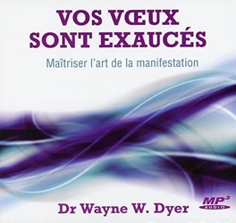 Vos voeux sont exaucés - Maîtriser l'art de la manifestation - CD MP3 de Wayne W. Dyer