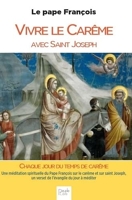 Vivre le carême avec saint Joseph - Une méditation spirituelle du Pape François sur le carême et sur saint Joseph, un verset de l'évangile du jour à méditer