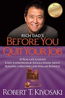 Rich Dad's Before You Quit Your Job - 10 Real-Life Lessons Every Entrepreneur Should Know About Building a Million-Dollar Business